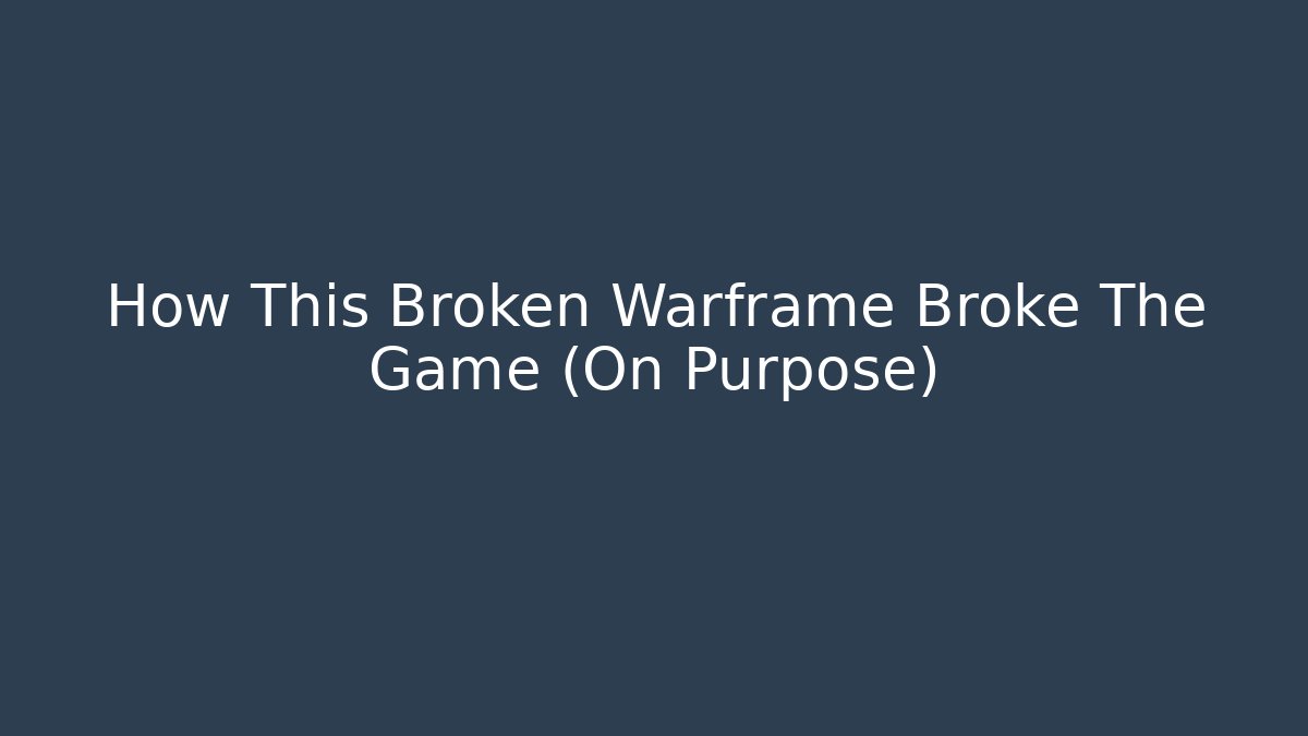How This Broken Warframe Broke The Game (On Purpose)