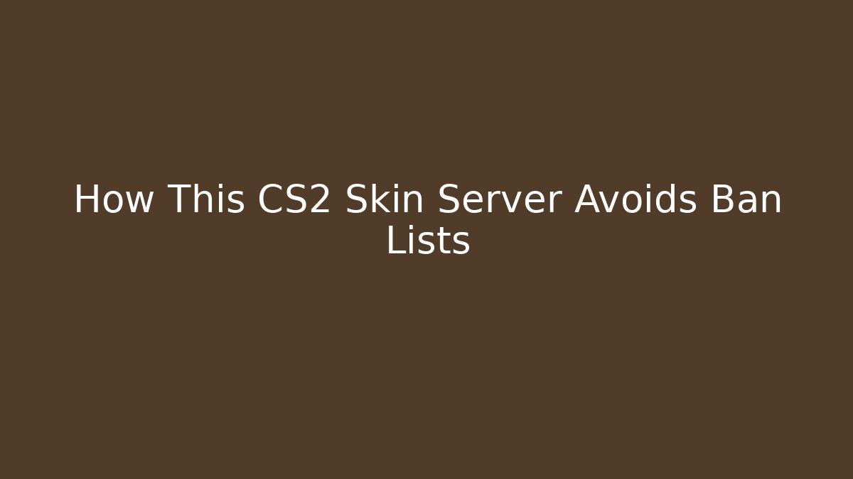 How This CS2 Skin Server Avoids Ban Lists - Create More Assets