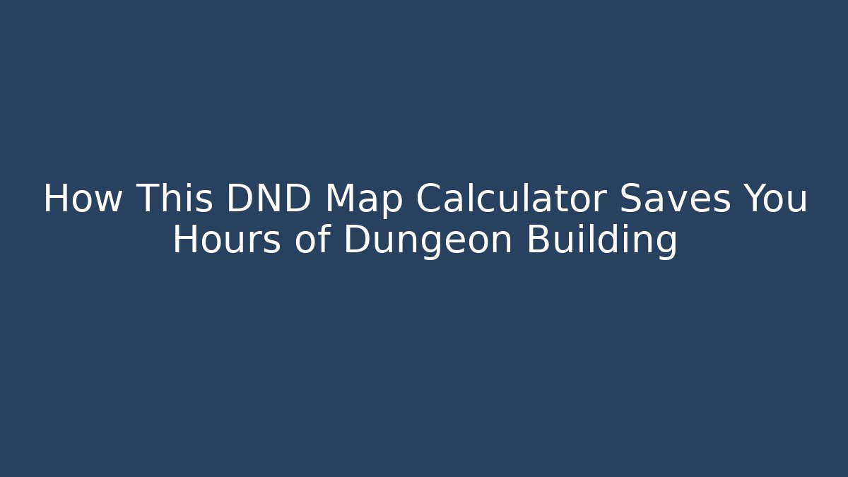 How This DND Map Calculator Saves You Hours of Dungeon Building