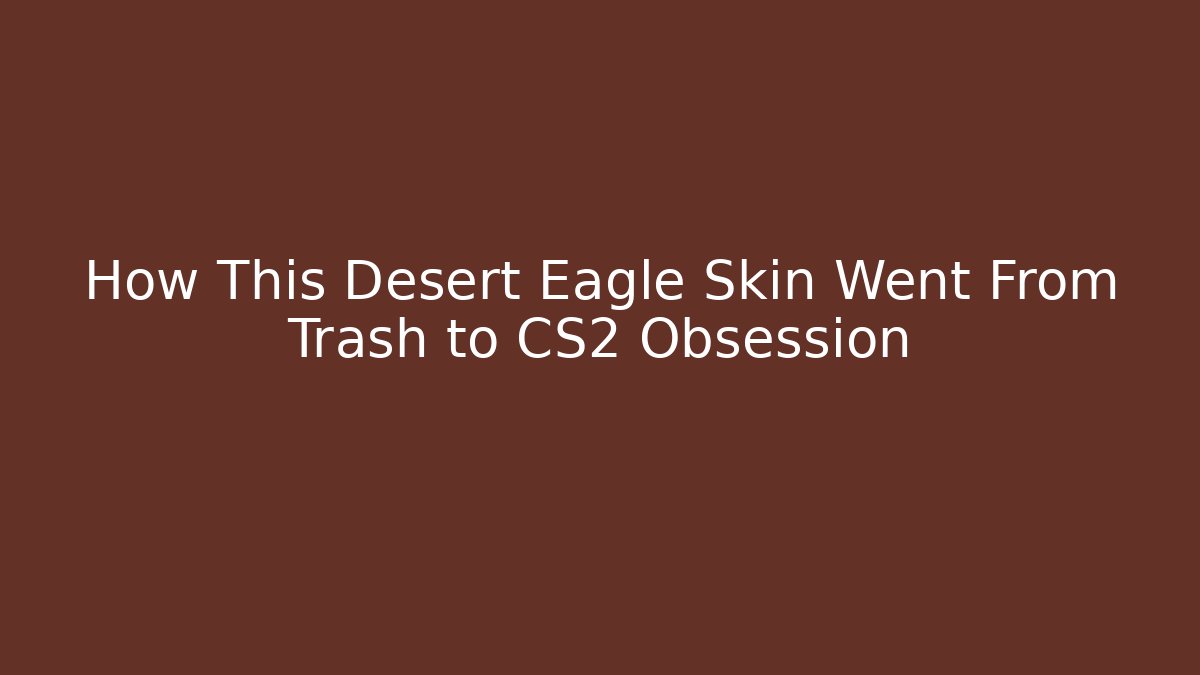 How This Desert Eagle Skin Went From Trash to CS2 Obsession