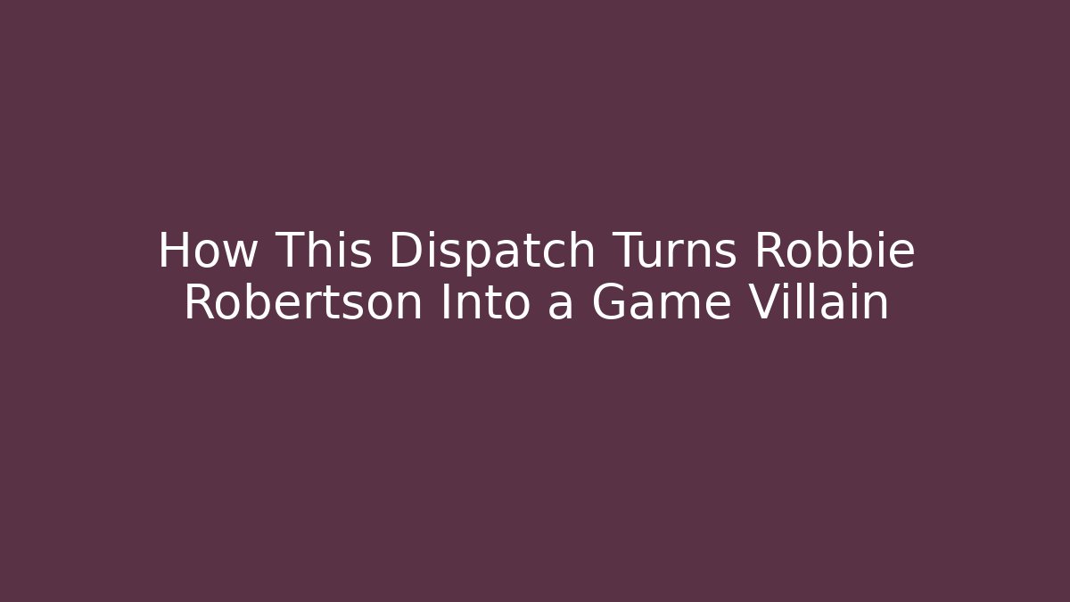 How This Dispatch Turns Robbie Robertson Into a Game Villain
