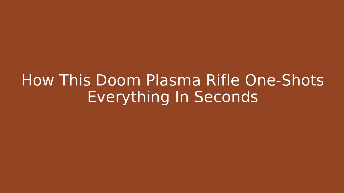 How This Doom Plasma Rifle One-Shots Everything In Seconds