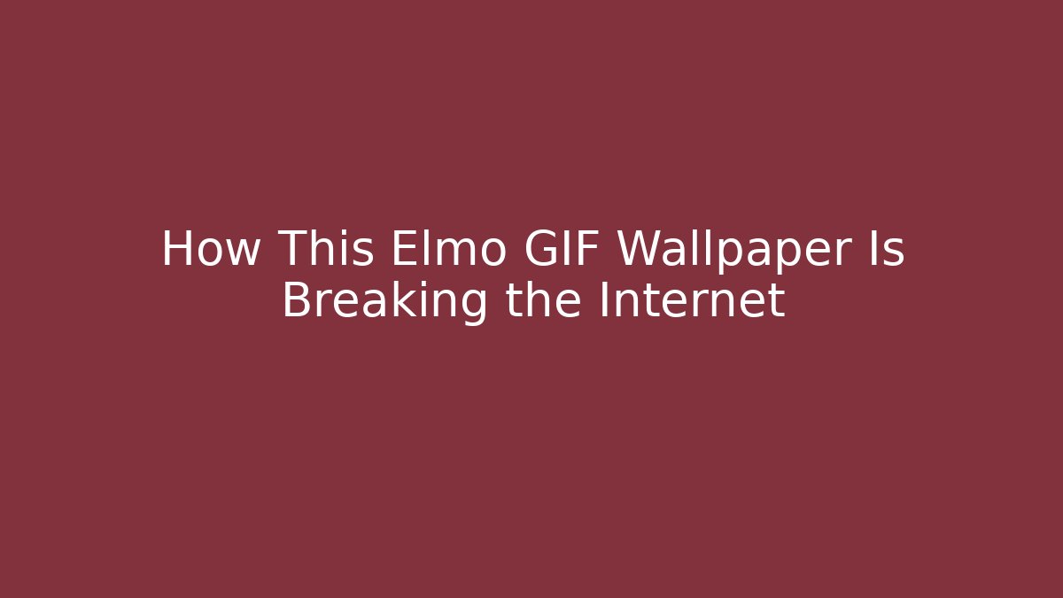 How This Elmo GIF Wallpaper Is Breaking the Internet