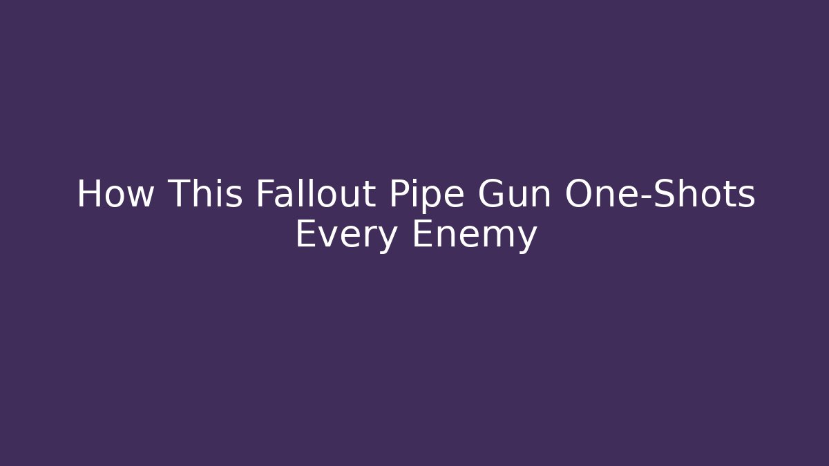 How This Fallout Pipe Gun One-Shots Every Enemy - Create More Assets