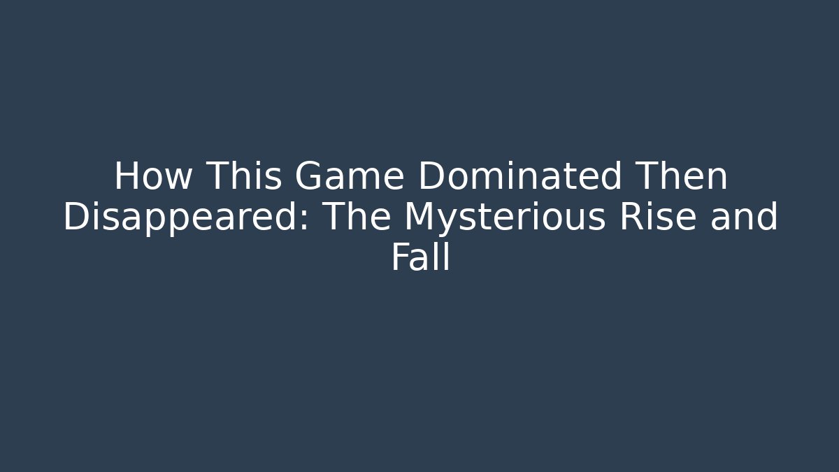 How This Game Dominated Then Disappeared: The Mysterious Rise and Fall