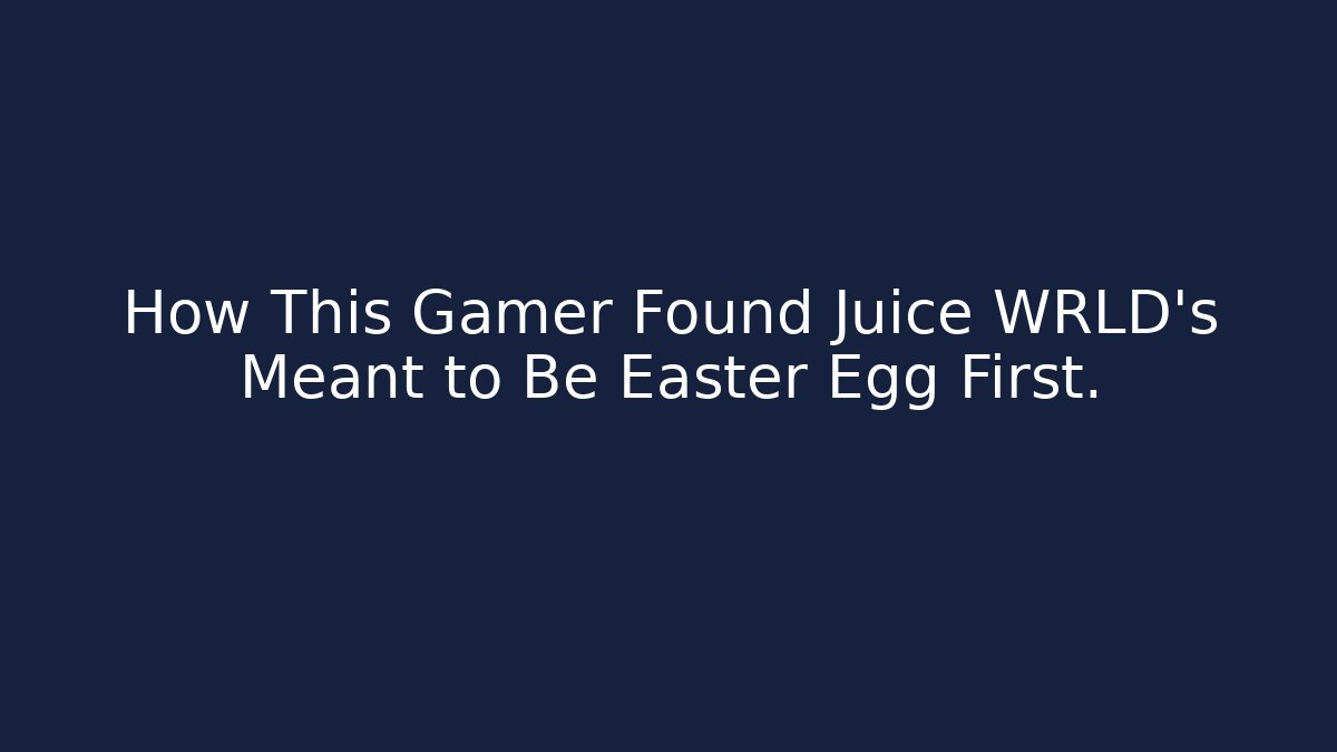 How This Gamer Found Juice WRLD's Meant to Be Easter Egg First.