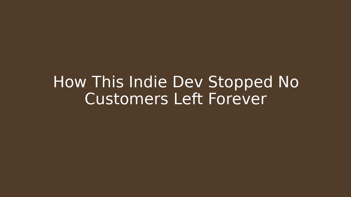 How This Indie Dev Stopped No Customers Left Forever
