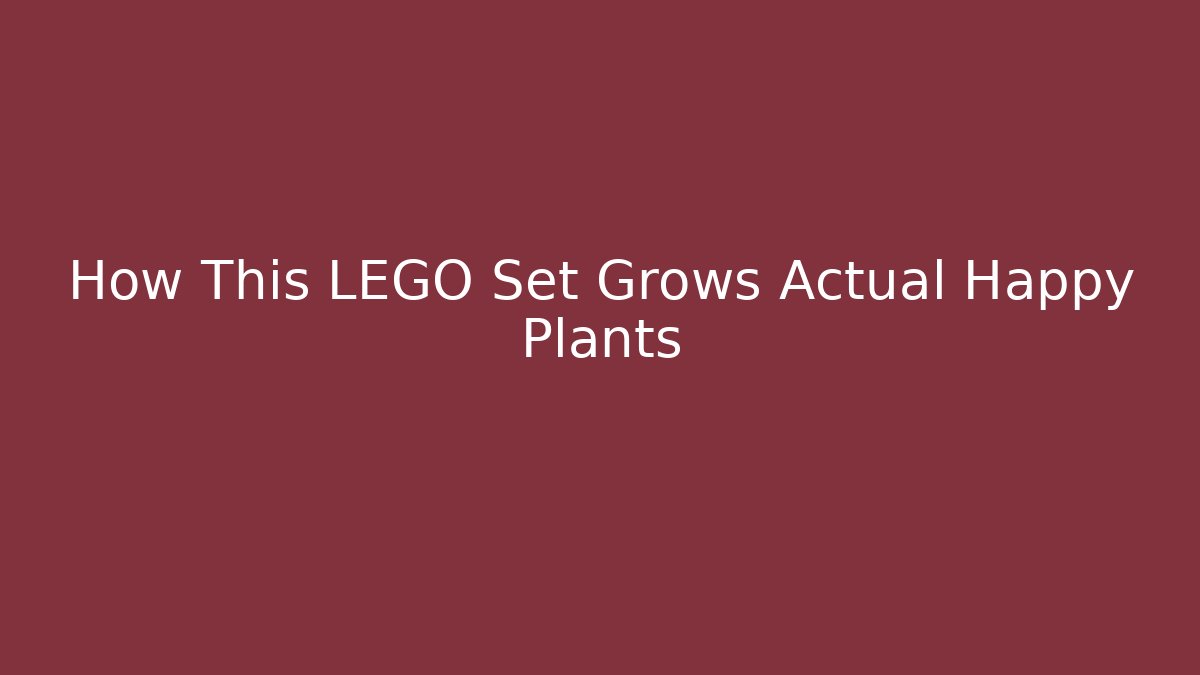 How This LEGO Set Grows Actual Happy Plants