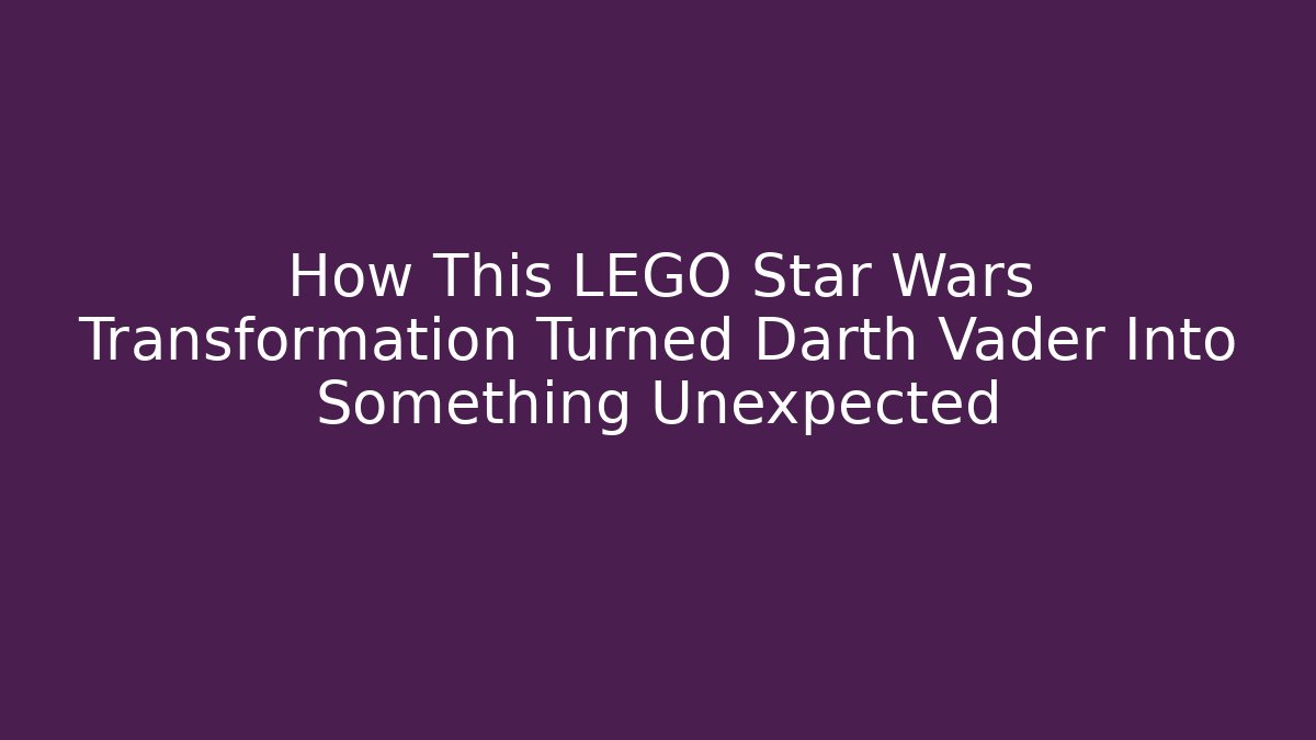 How This LEGO Star Wars Transformation Turned Darth Vader Into Something Unexpected
