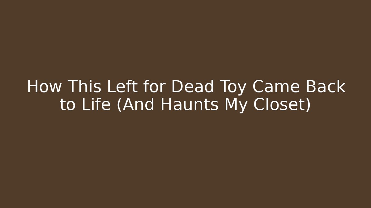 How This Left for Dead Toy Came Back to Life (And Haunts My Closet)
