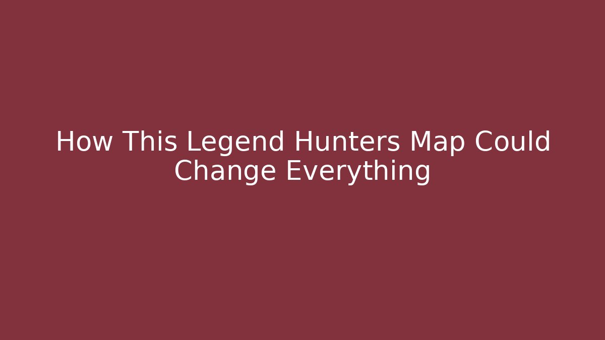 How This Legend Hunters Map Could Change Everything - Create More Assets