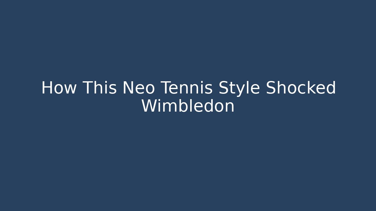 How This Neo Tennis Style Shocked Wimbledon - Create More Assets