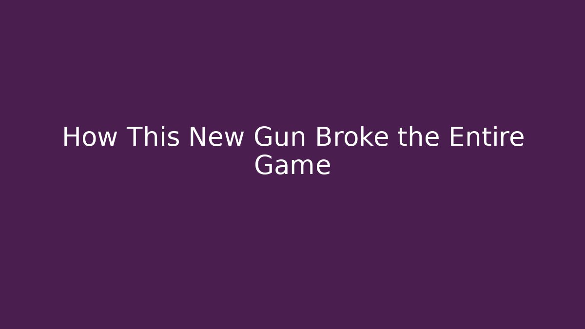 How This New Gun Broke the Entire Game