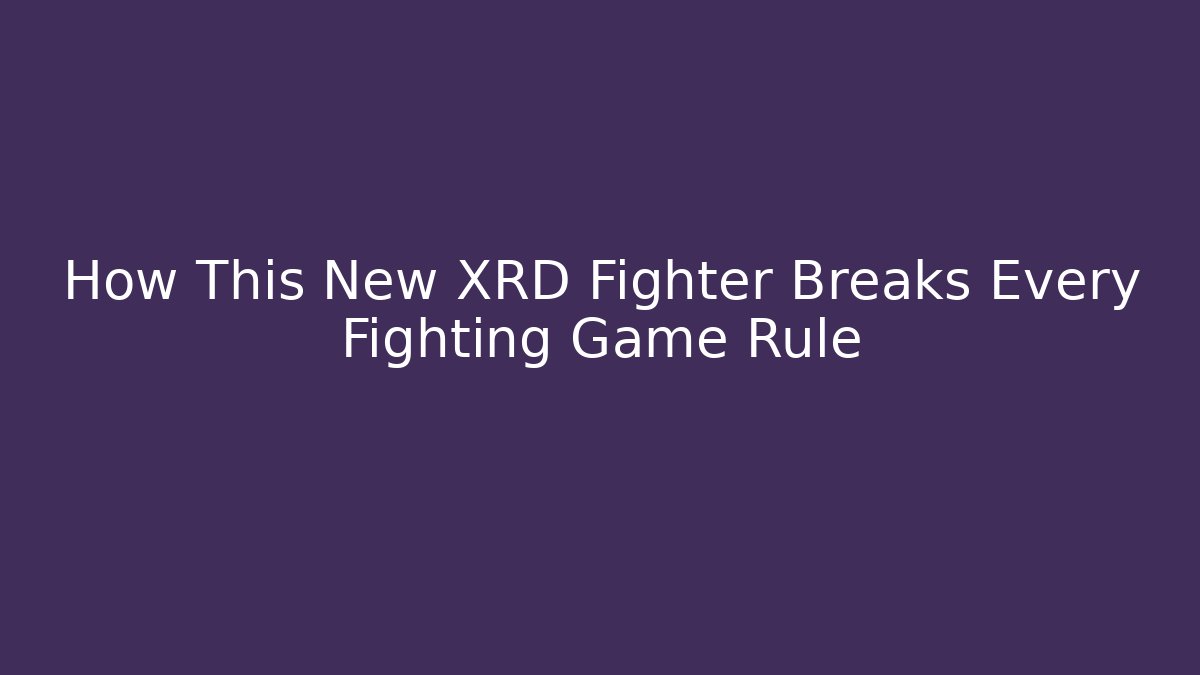 How This New XRD Fighter Breaks Every Fighting Game Rule