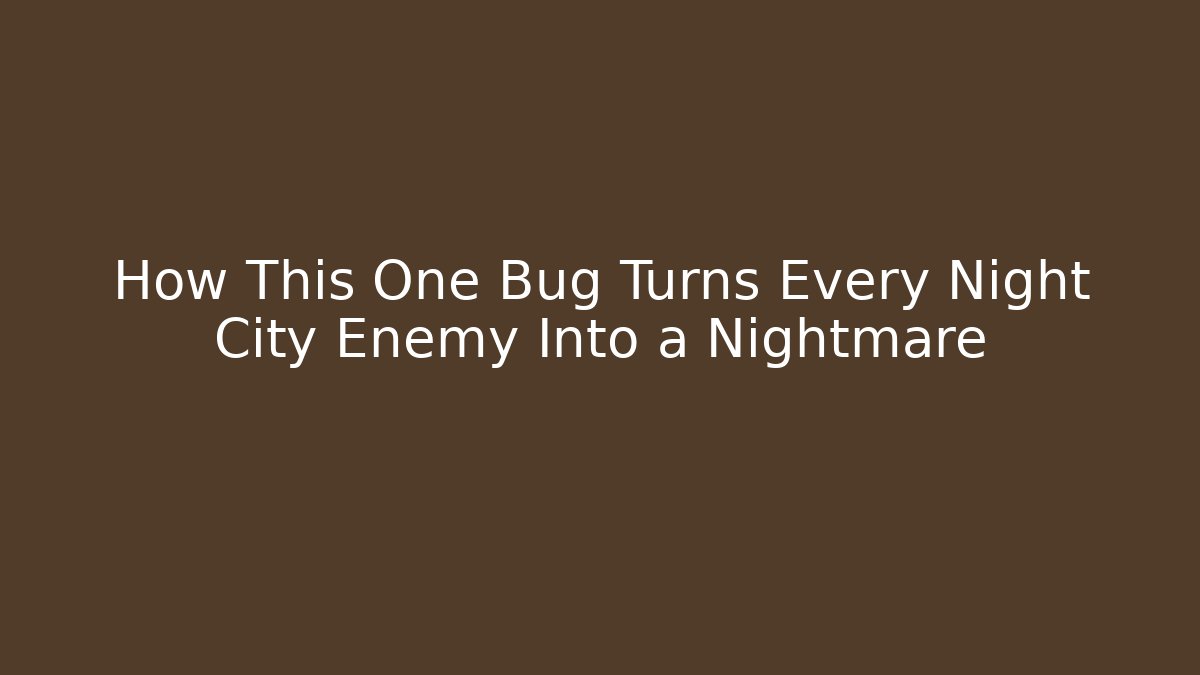 How This One Bug Turns Every Night City Enemy Into a Nightmare
