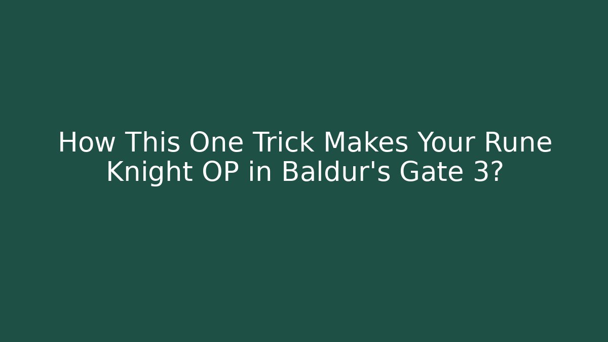 How This One Trick Makes Your Rune Knight OP in Baldur's Gate 3?