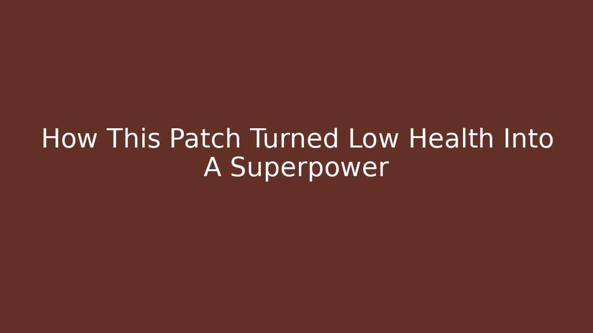 How This Patch Turned Low Health Into A Superpower