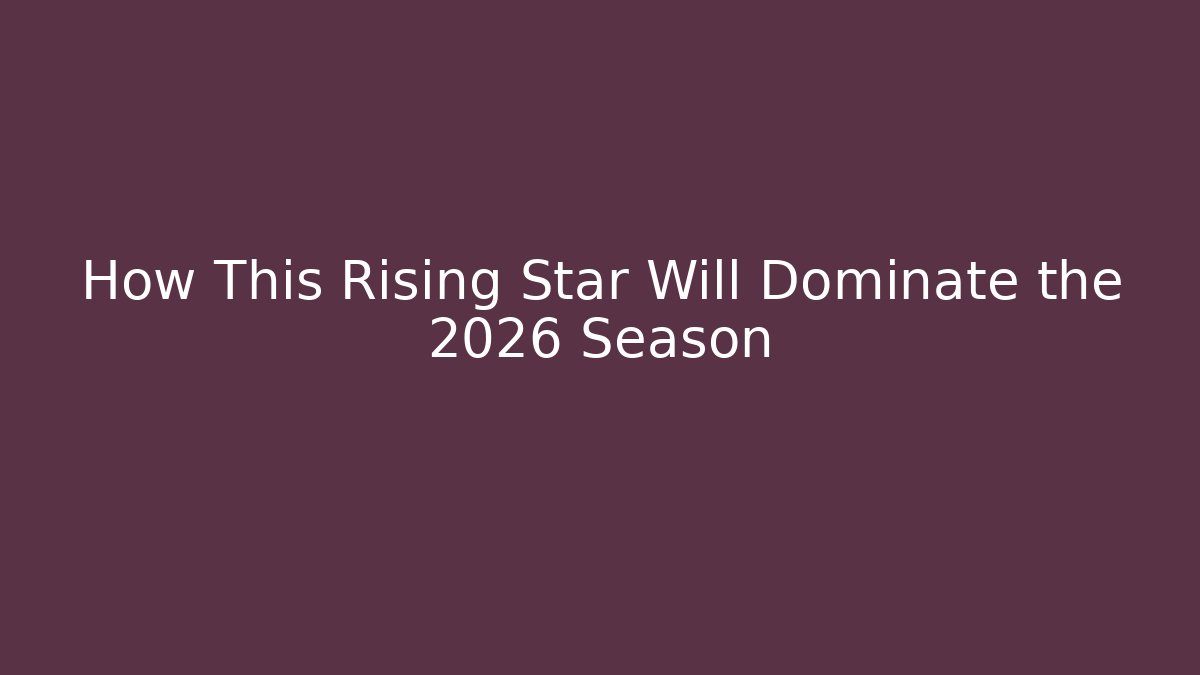 How This Rising Star Will Dominate the 2026 Season