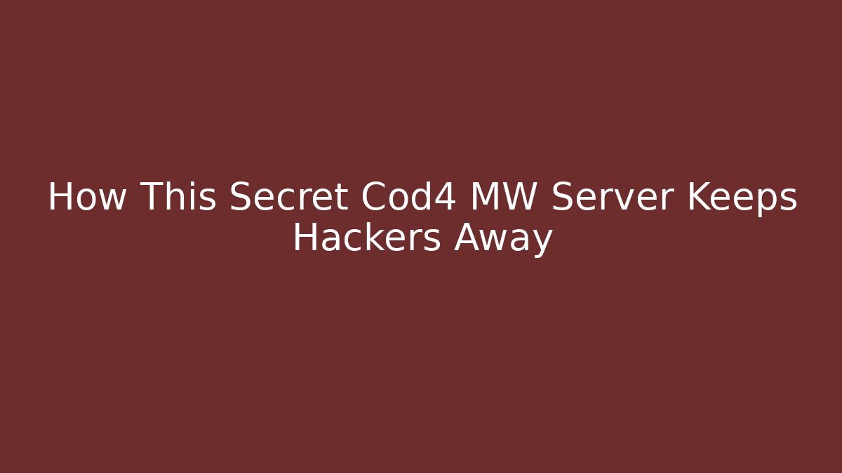 How This Secret Cod4 MW Server Keeps Hackers Away - Create More Assets