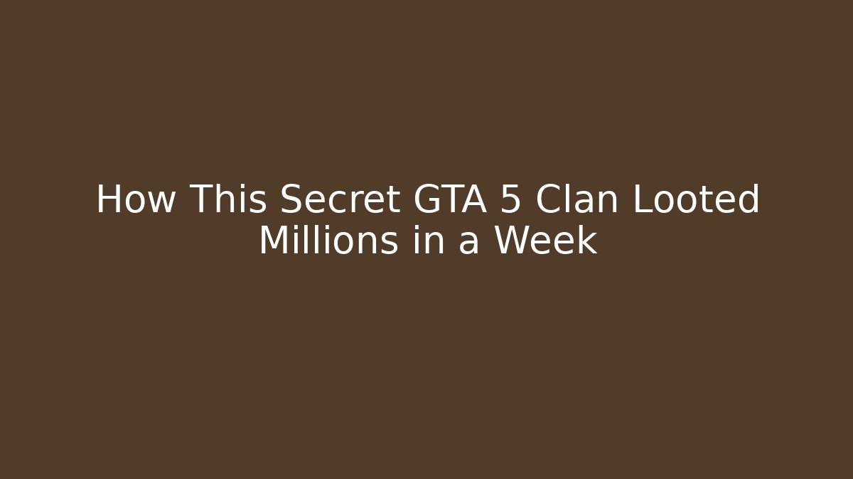 How This Secret GTA 5 Clan Looted Millions in a Week