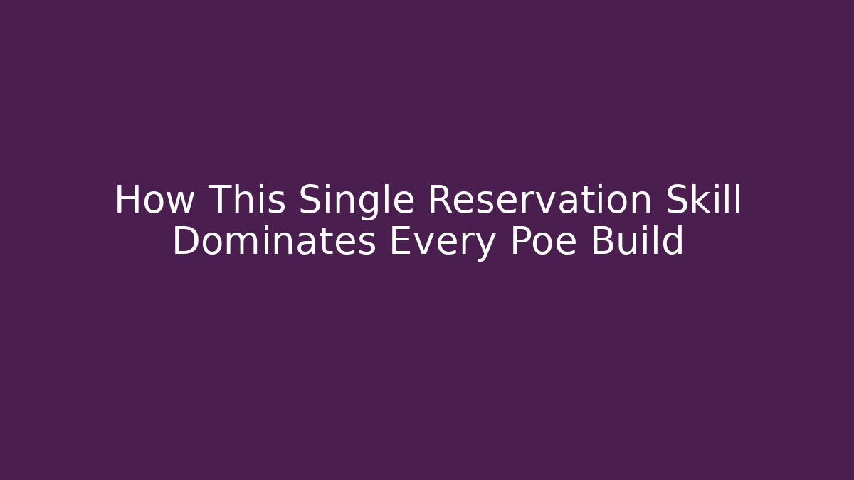 How This Single Reservation Skill Dominates Every Poe Build