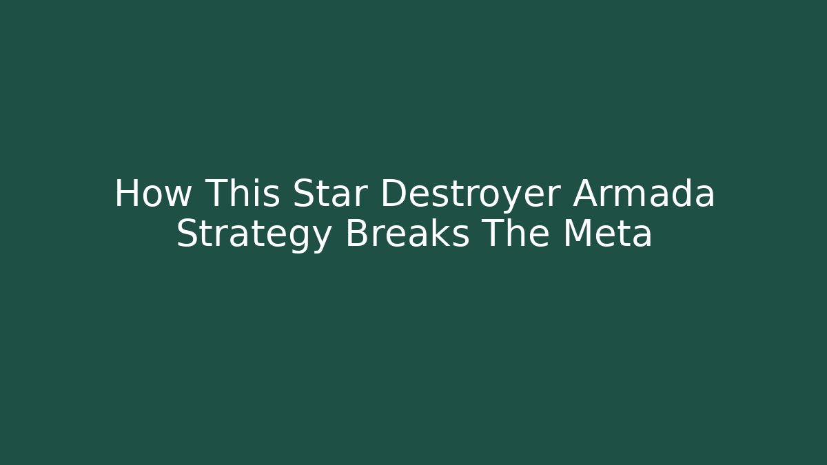 How This Star Destroyer Armada Strategy Breaks The Meta