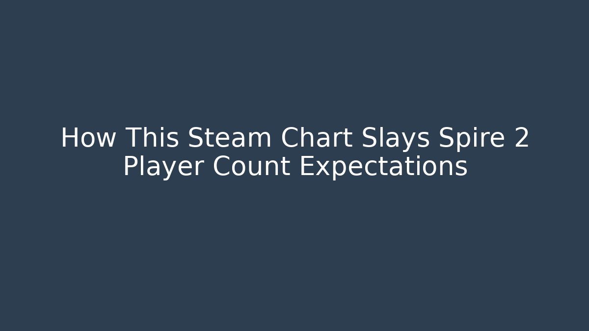 How This Steam Chart Slays Spire 2 Player Count Expectations - Create More Assets