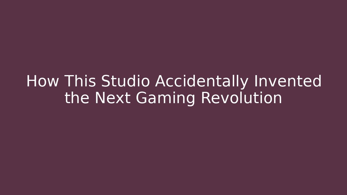 How This Studio Accidentally Invented the Next Gaming Revolution