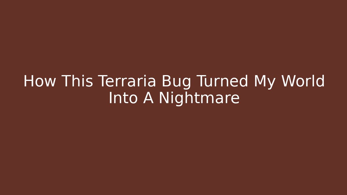 How This Terraria Bug Turned My World Into A Nightmare