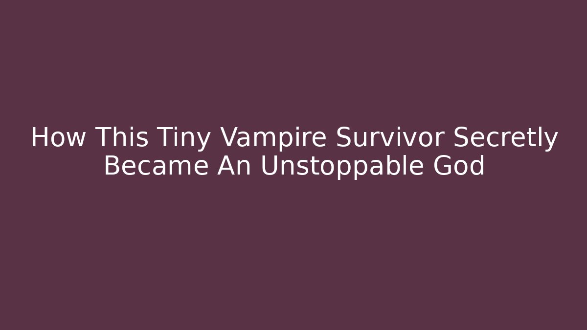 How This Tiny Vampire Survivor Secretly Became An Unstoppable God