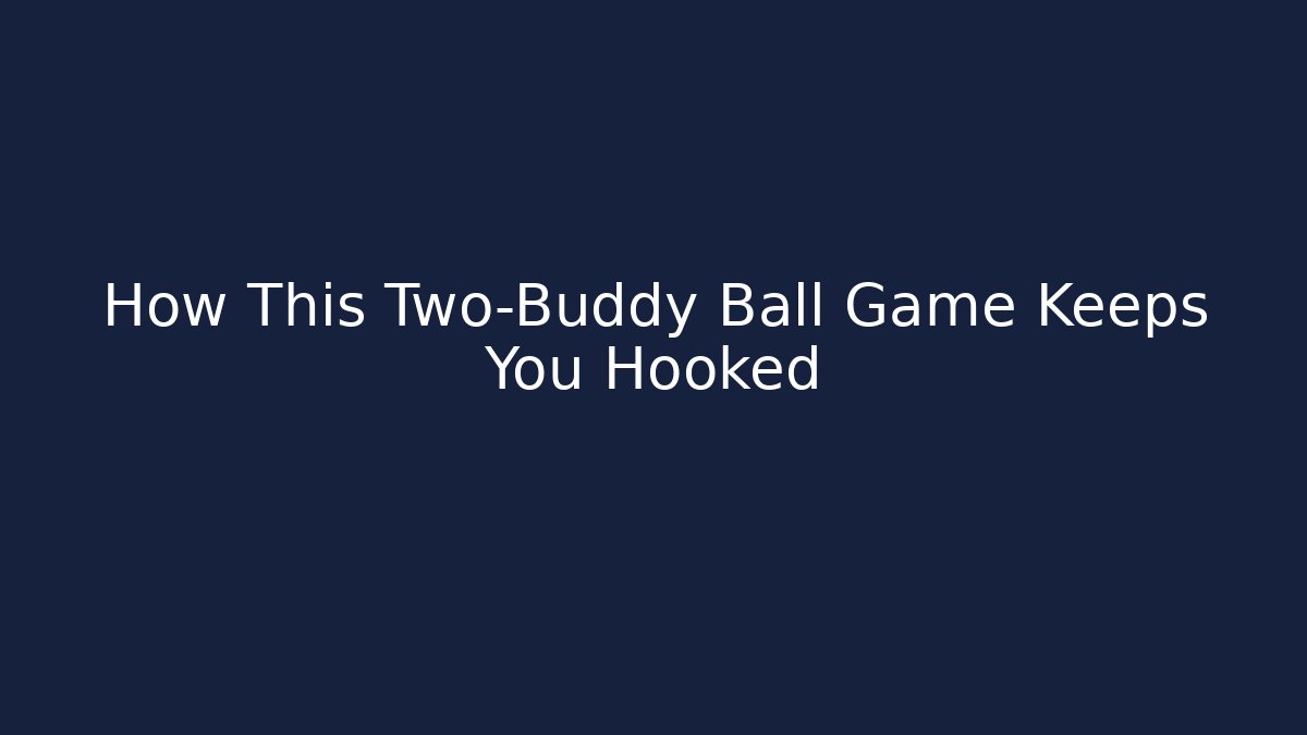 How This Two-Buddy Ball Game Keeps You Hooked - Create More Assets
