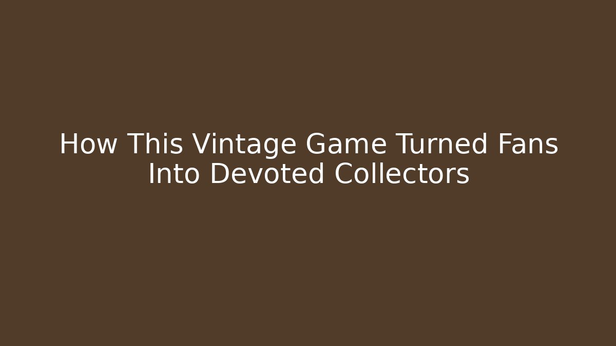How This Vintage Game Turned Fans Into Devoted Collectors