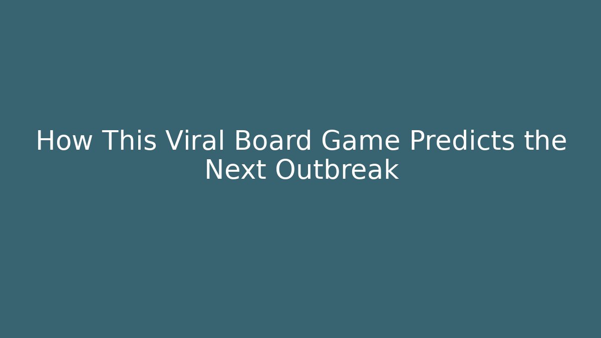 How This Viral Board Game Predicts the Next Outbreak