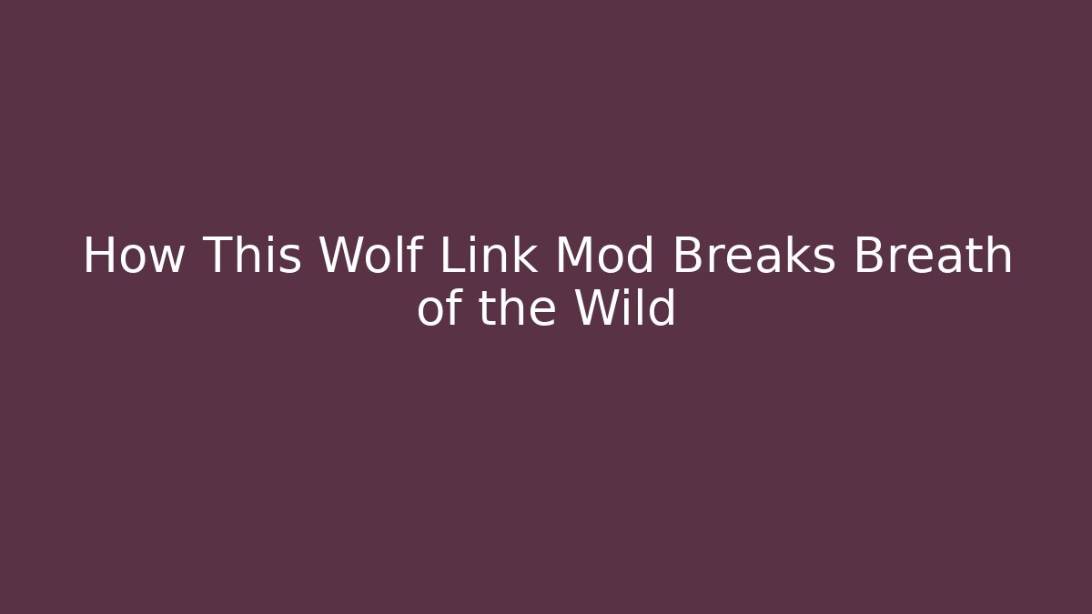 How This Wolf Link Mod Breaks Breath of the Wild
