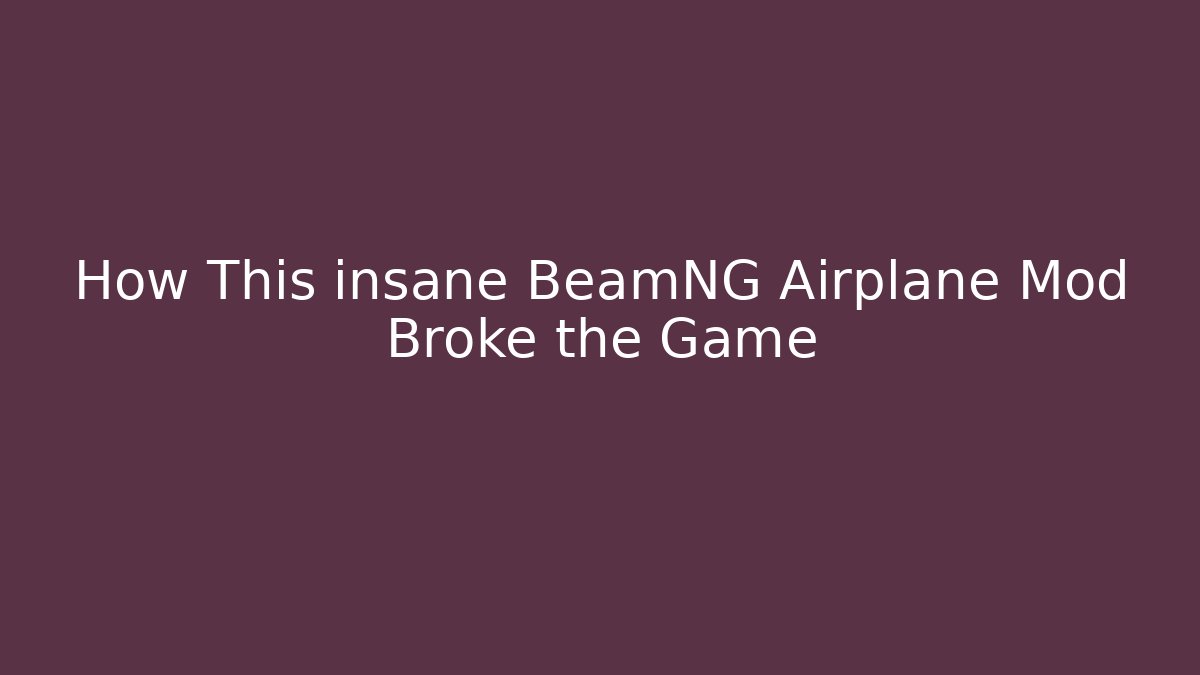 How This insane BeamNG Airplane Mod Broke the Game