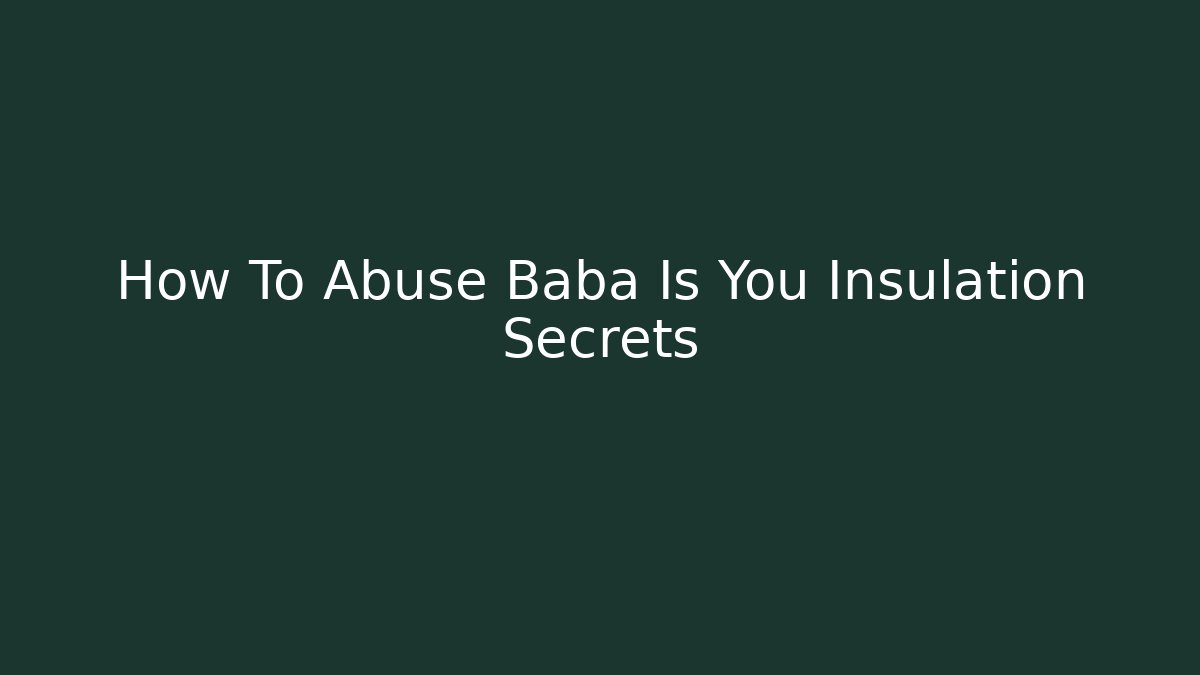 How To Abuse Baba Is You Insulation Secrets
