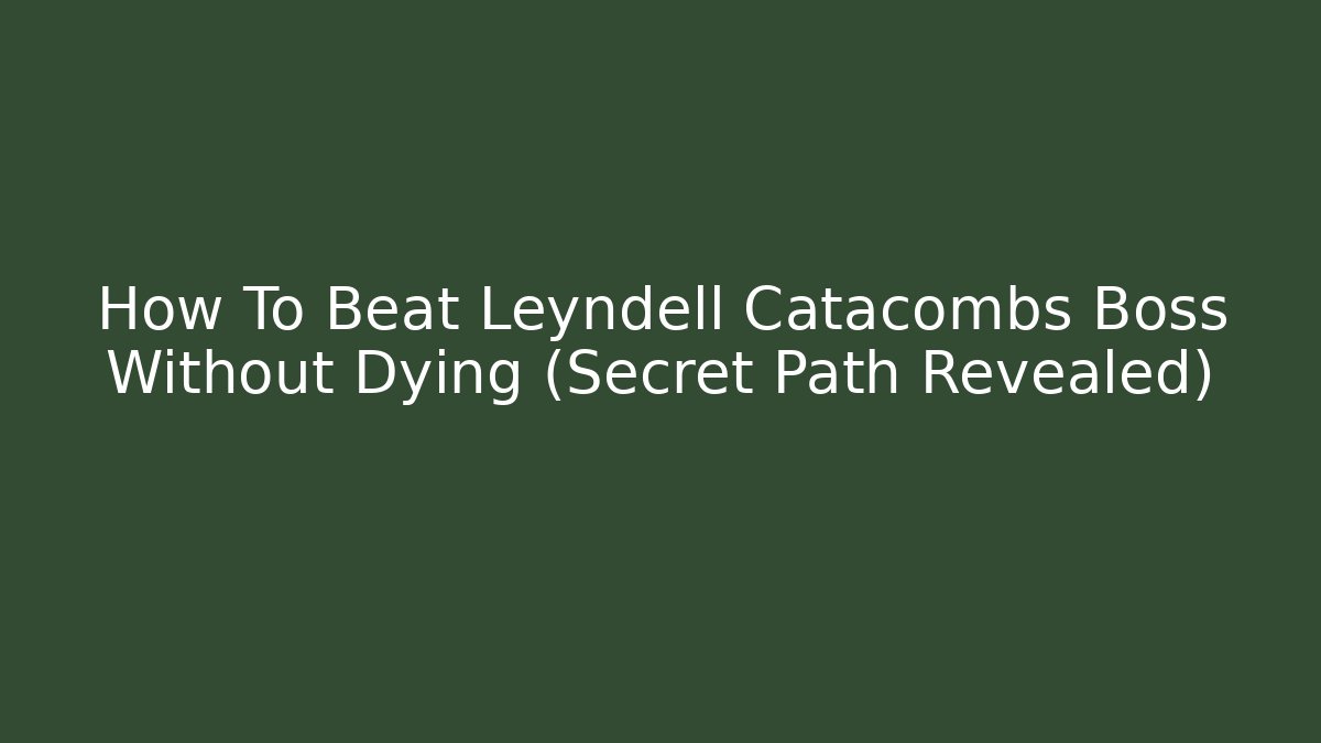 How To Beat Leyndell Catacombs Boss Without Dying (Secret Path Revealed)