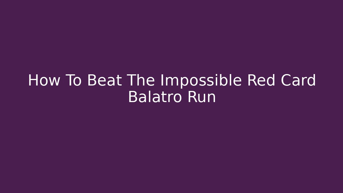 How To Beat The Impossible Red Card Balatro Run