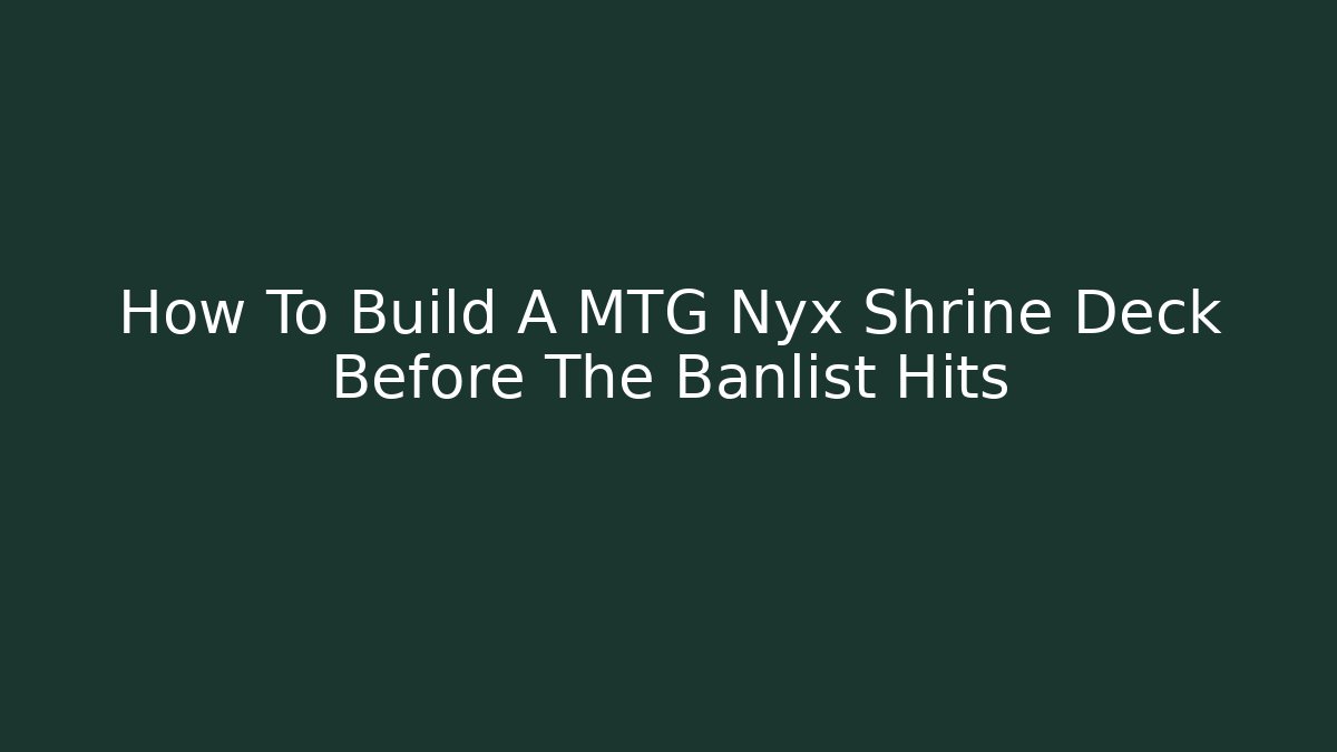 How To Build A MTG Nyx Shrine Deck Before The Banlist Hits