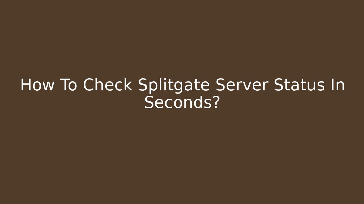 How To Check Splitgate Server Status In Seconds?