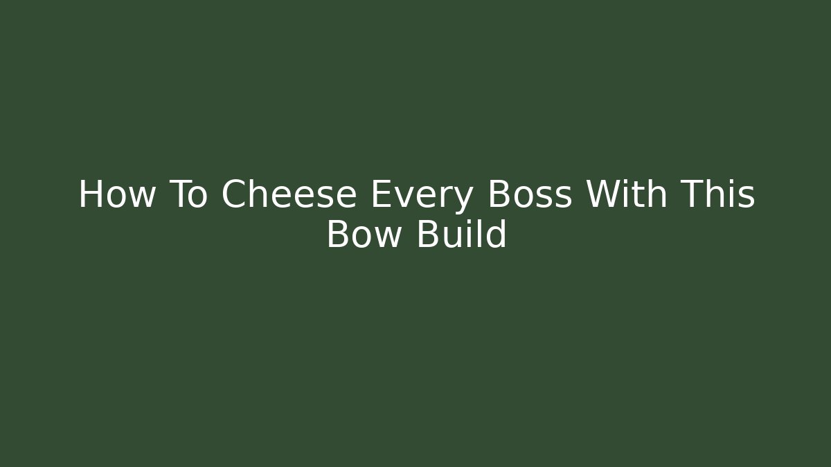 How To Cheese Every Boss With This Bow Build