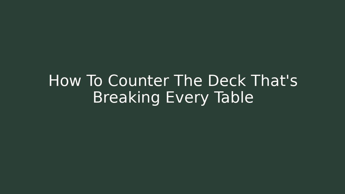 How To Counter The Deck That's Breaking Every Table - Create More Assets