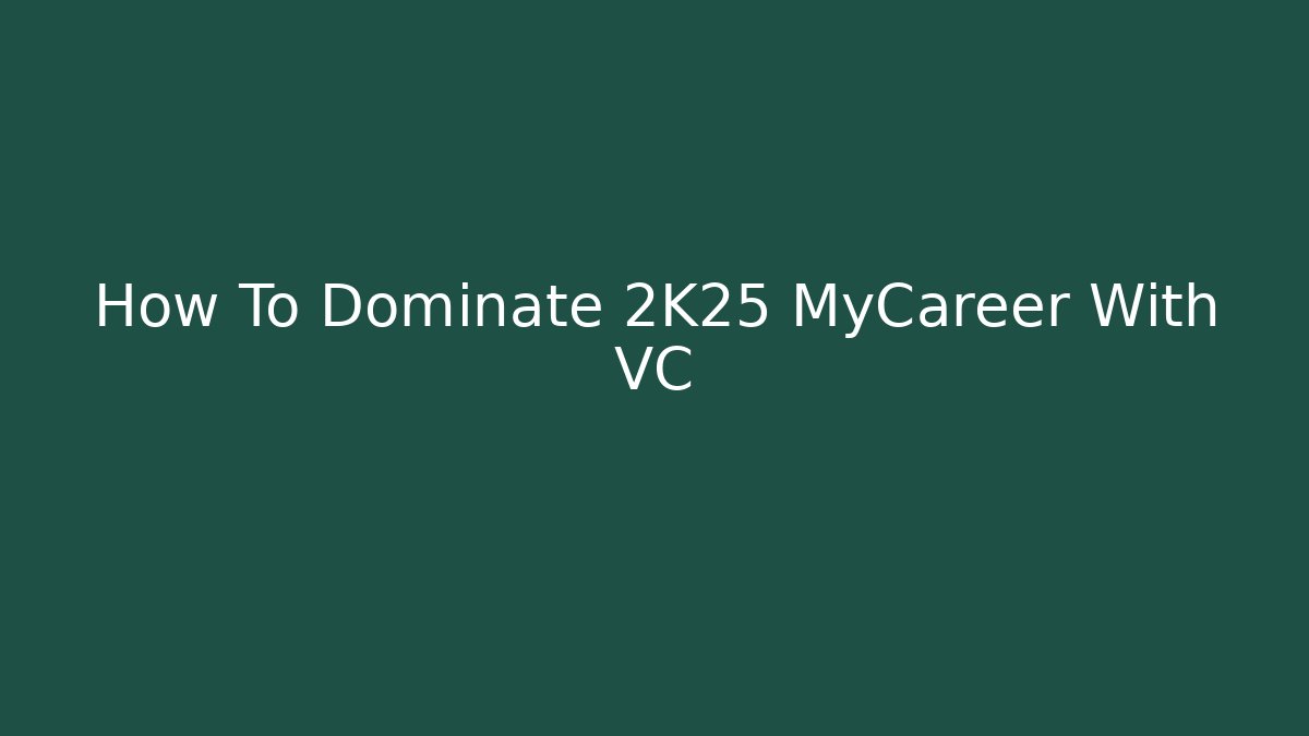 How To Dominate 2K25 MyCareer With VC