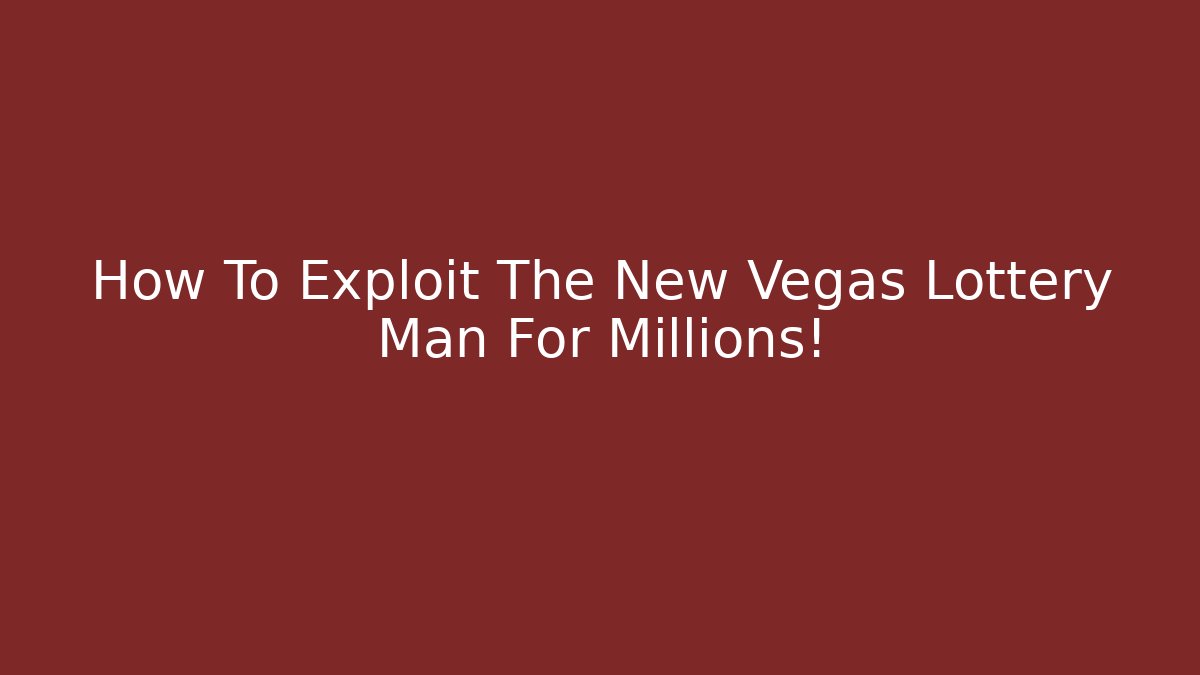 How To Exploit The New Vegas Lottery Man For Millions! - Create More Assets