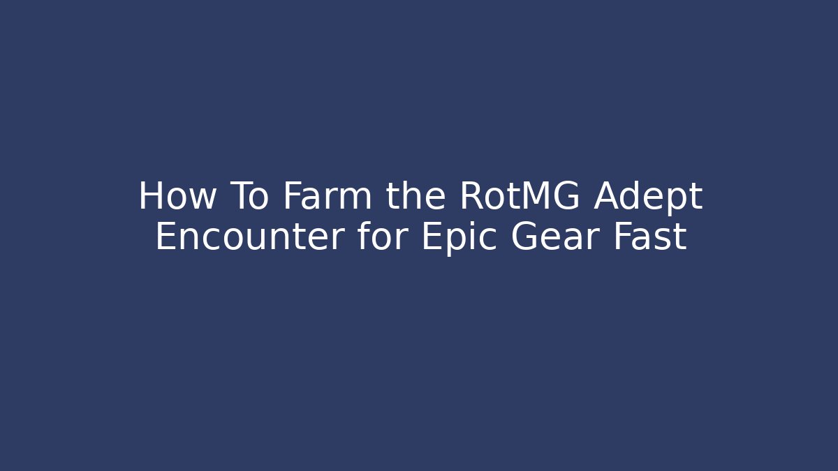 How To Farm the RotMG Adept Encounter for Epic Gear Fast
