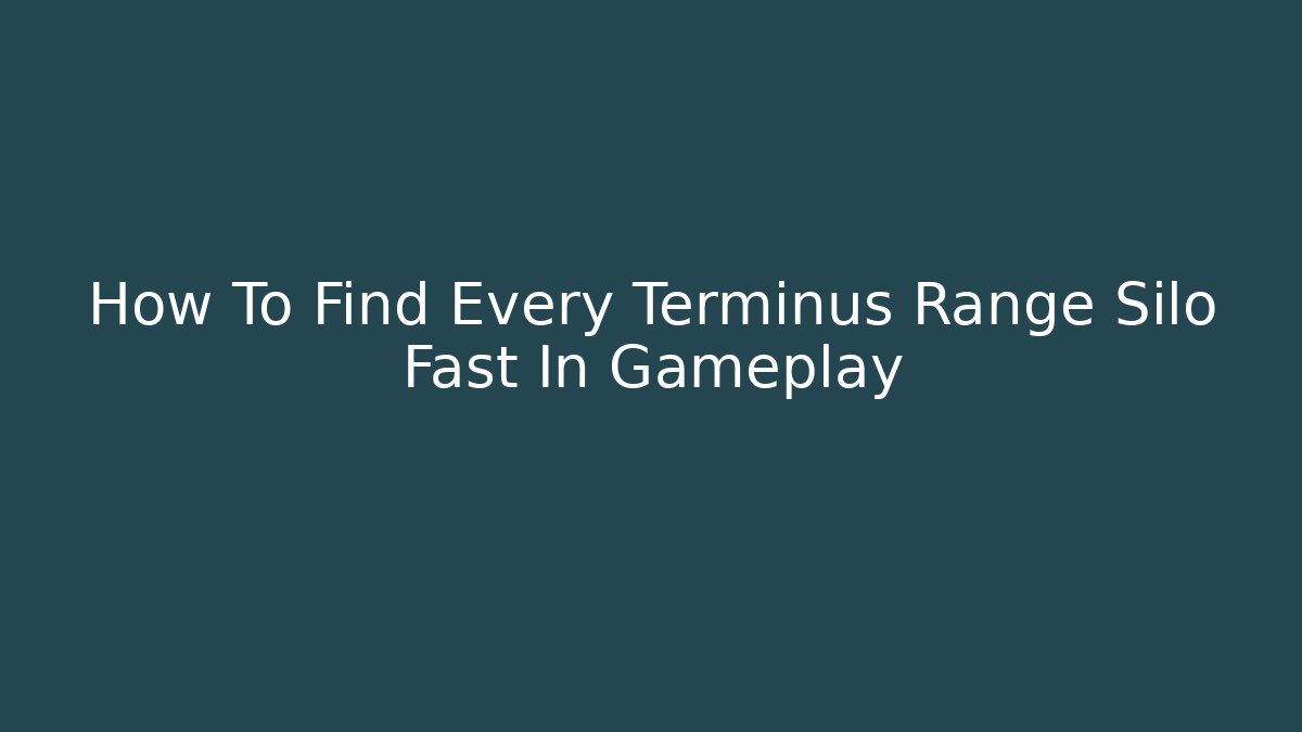 How To Find Every Terminus Range Silo Fast In Gameplay