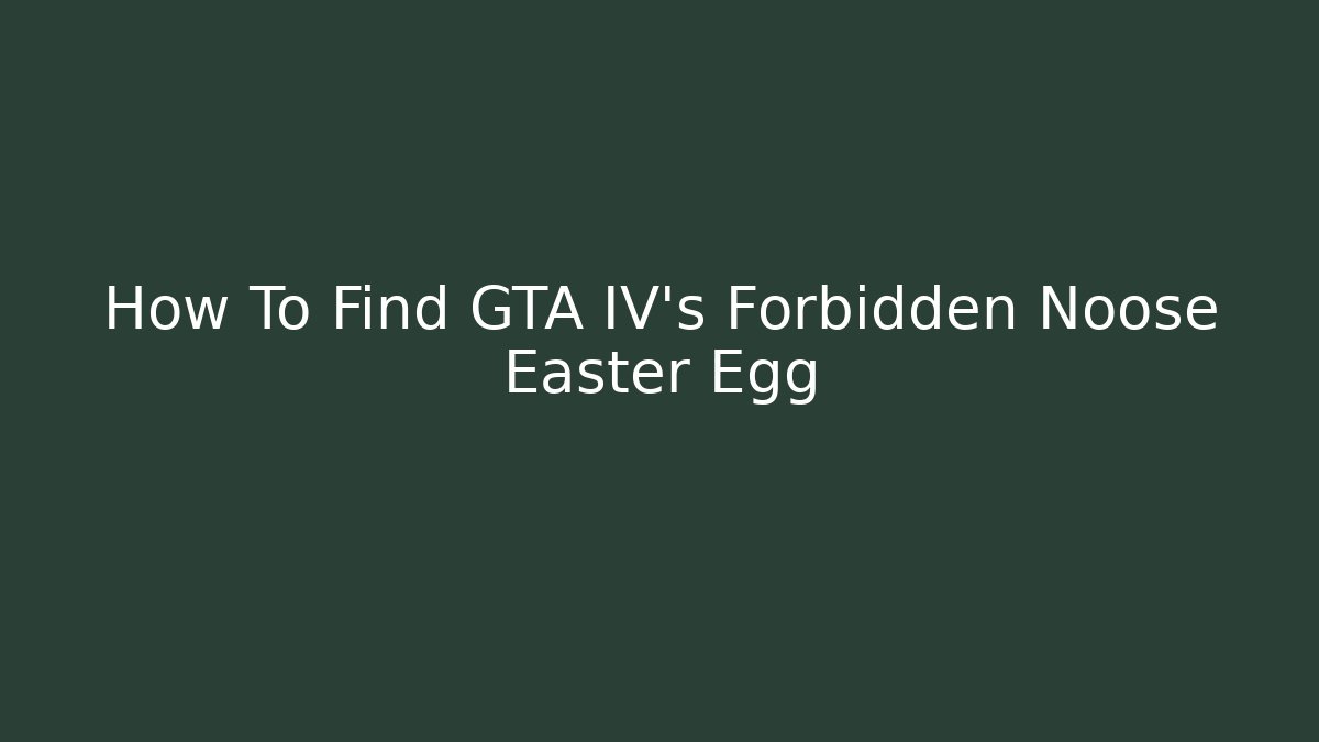 How To Find GTA IV's Forbidden Noose Easter Egg