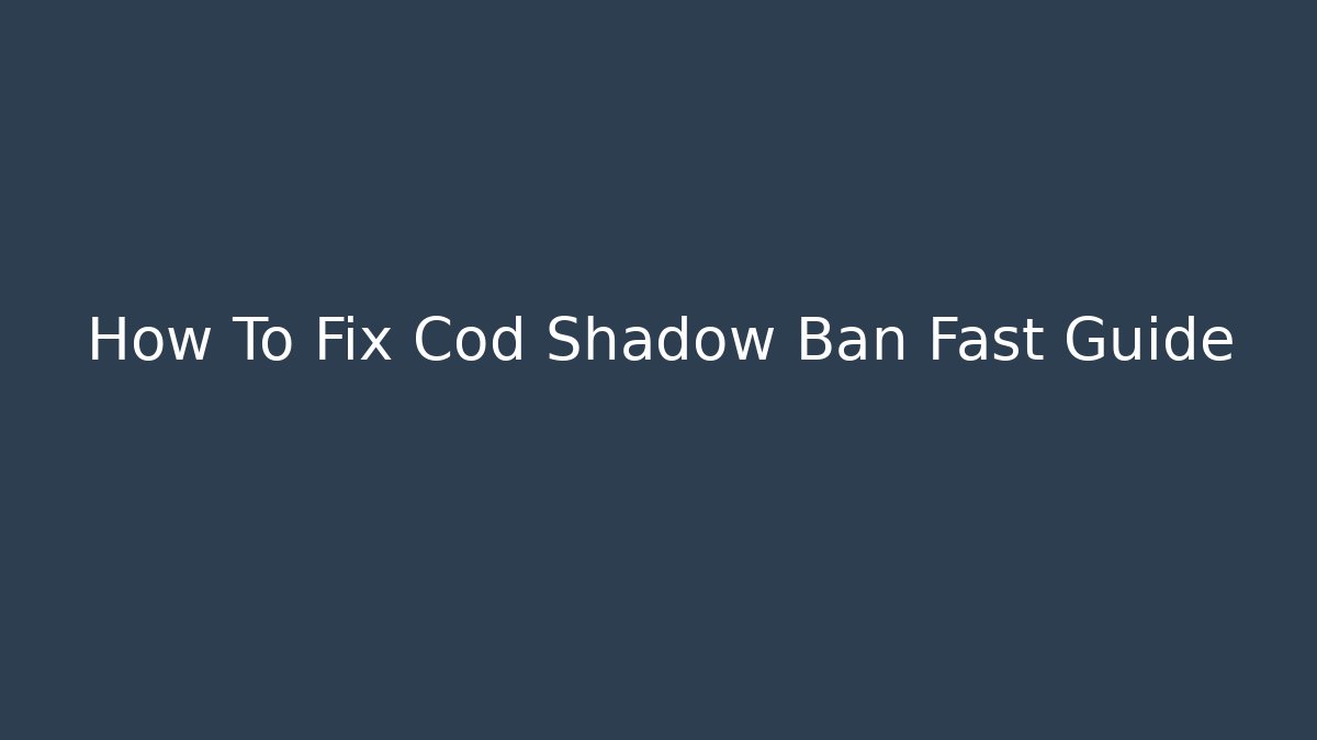 How To Fix Cod Shadow Ban Fast Guide - Create More Assets