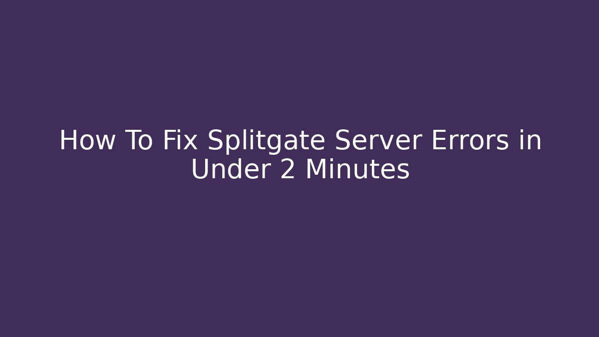 How To Fix Splitgate Server Errors in Under 2 Minutes