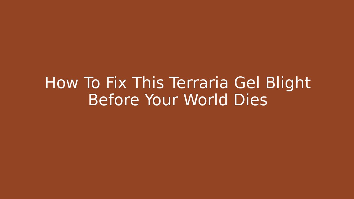 How To Fix This Terraria Gel Blight Before Your World Dies
